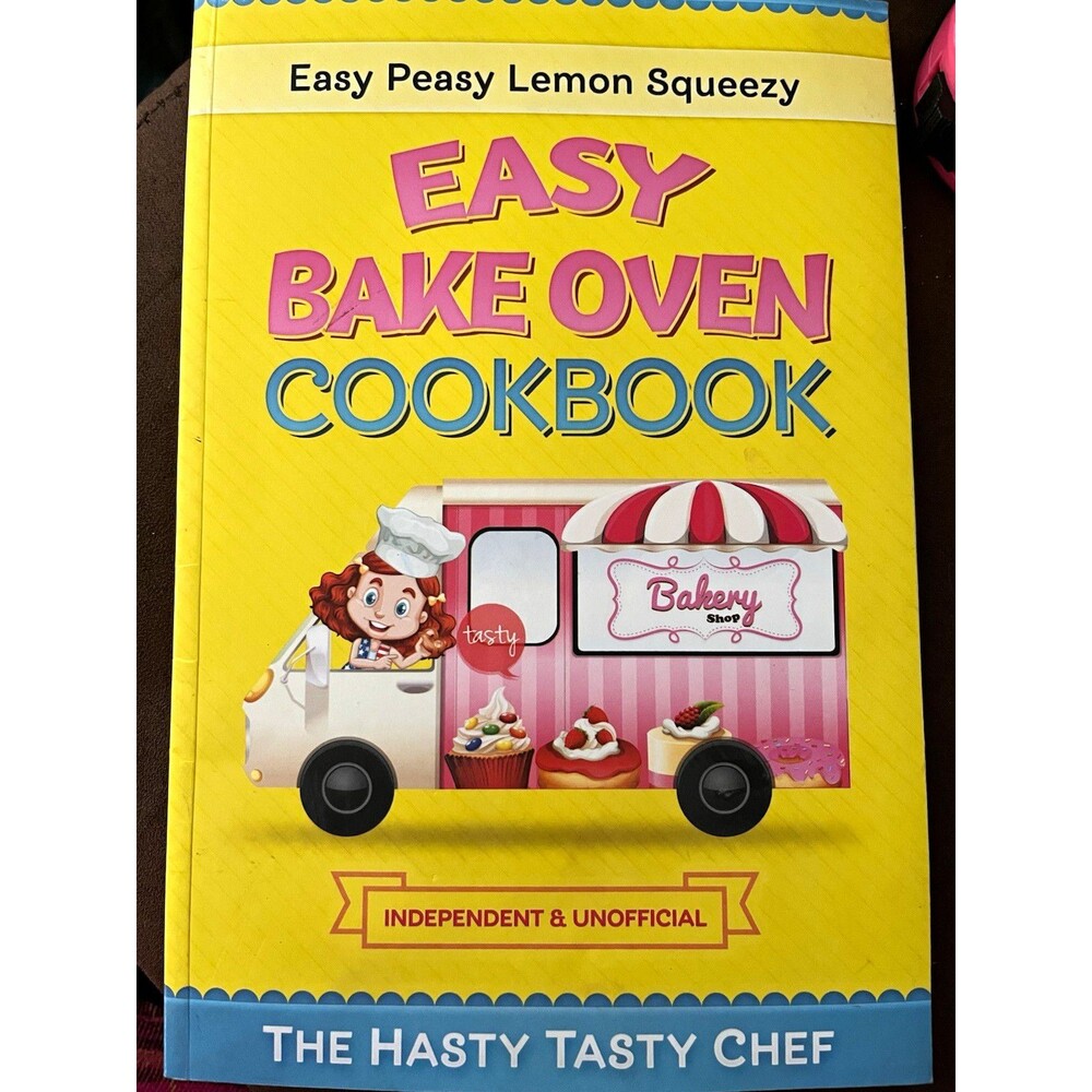Hasty Tasty Chef Easy Bake Oven Cookbook: Easy Peasy Lemon Squeezy 2018
